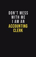 Don't Mess With Me I Am An Accounting Clerk