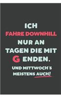 Ich Fahre Downhill: nur an Tagen die mit G enden - Notizbuch - tolles Geschenk für Notizen, Scribbeln und Erinnerungen - liniert mit 100 Seiten