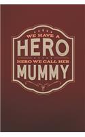 We Have A Hero We Call Her Mummy