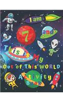 I am 7 and This is My Out of This WORLD Activity Book: Activity Book with Word Search Easy Sudoku Coloring Pages Sketch Pages Mazes All Spaced Themed for Children Age Seven for Hours of Fun