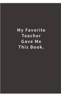 My Favorite Teacher Gave Me This Book.