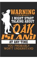 Warning I might start talking about Oak Island at any time