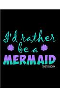 I'd Rather Be A Mermaid Sketchbook