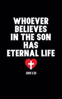 Whoever Believes In The Son Has Eternal Life