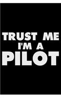 Trust Me I'm a Pilot: Funny Writing Notebook, Journal for Work, Daily Diary, Planner, Organizer for Pilots, Aviation
