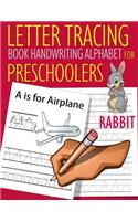 Letter Tracing Book Handwriting Alphabet for Preschoolers Rabbit: Letter Tracing Book Practice for Kids Ages 3+ Alphabet Writing Practice Handwriting Workbook Kindergarten toddler