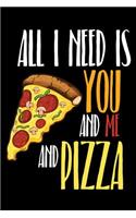 All I Need is You and Me and Pizza