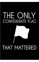 The only confederate flag that mattered: Notebook 100 pages 6 x 9 Large