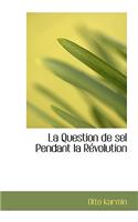 La Question de Sel Pendant La R Volution