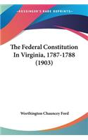 The Federal Constitution In Virginia, 1787-1788 (1903)