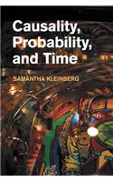 Causality, Probability, and Time