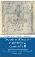 Emperor and Senators in the Reign of Constantius II: Maintaining Imperial Rule Between Rome and Constantinople in the Fourth Century AD(Cambridge Classical Studies)
