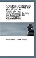 Cruindmeli Sive Fulcharii Ars Metrica. Beitrag Zur Geschichte Der Karolingischen Gelehrsamkeit