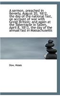 A Sermon, Preached in Beverly, August 20, 1812, the Day of the National Fast, on Account of War with
