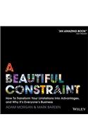 Beautiful Constraint: How to Transform Your Limitations Into Advantages, and Why It's Everyone's Business