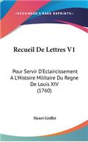 Recueil de Lettres V1: Pour Servir D'Eclaircissement A L'Histoire Militaire Du Regne de Louis XIV (1760)