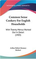 Common Sense Cookery for English Households