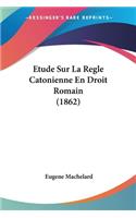 Etude Sur La Regle Catonienne En Droit Romain (1862)