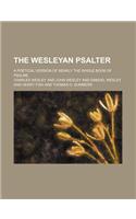 The Wesleyan Psalter; A Poetical Version of Nearly the Whole Book of Psalms