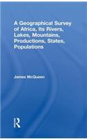 A Geographical Survey of Africa, Its Rivers, Lakes, Mountains, Productions, States, Populations
