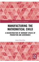 Manufacturing the Mathematical Child
