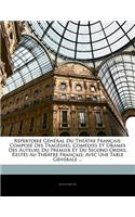 Répertoire Général Du Théâtre Français: Composé Des Tragédies, Comédies Et Drames Des Auteurs Du Premier Et Du Second Ordre, Restés Au Théâtre Français; Avec Une Table Générale ...