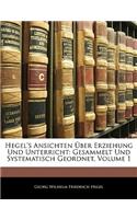 Hegel's Ansichten Uber Erziehung Und Unterricht: Gesammelt Und Systematisch Geordnet, Erster Theil