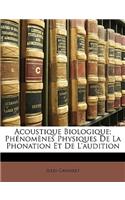Acoustique Biologique; Phenomenes Physiques de La Phonation Et de L'Audition
