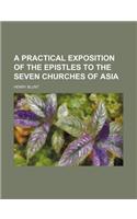 A Practical Exposition of the Epistles to the Seven Churches of Asia