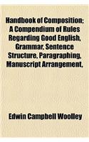 Handbook of Composition; A Compendium of Rules Regarding Good English, Grammar, Sentence Structure, Paragraphing, Manuscript Arrangement,