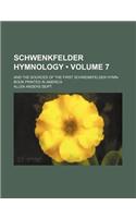 Schwenkfelder Hymnology (Volume 7); And the Sources of the First Schwenkfelder Hymn-Book Printed in America: (English)