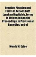 Practice, Pleading and Forms in Actions Both Legal and Equitable. Forms in Actions, in Special Proceedings, in Provisional Remedies, and of