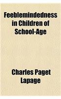 Feeblemindedness in Children of School-Age: (English)