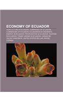 Economy of Ecuador: Agriculture in Ecuador, Companies of Ecuador, Currencies of Ecuador, Ecuadorian Economists, Energy in Ecuador