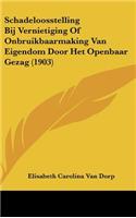 Schadeloosstelling Bij Vernietiging of Onbruikbaarmaking Van Eigendom Door Het Openbaar Gezag (1903)