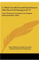 C. Plinii Caecilii Secundi Epistolarum Libri Decem Et Panegyricus V1