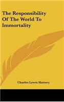 The Responsibility of the World to Immortality