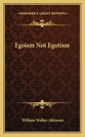 Egoism Not Egotism: (English)