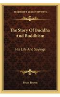 Story of Buddha and Buddhism: His Life and Sayings