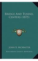 Bridge and Tunnel Centers (1875)