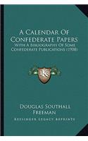 A Calendar Of Confederate Papers: With A Bibliography Of Some Confederate Publications (1908)(English)