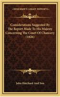 Considerations Suggested by the Report Made to His Majesty Concerning the Court of Chancery (1826)