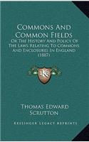 Commons And Common Fields: Or The History And Policy Of The Laws Relating To Commons And Enclosures In England (1887)