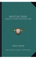 Mutter Erde: Drama in Funf Aufzugen (1903)