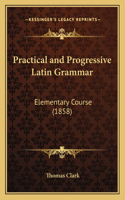 Practical and Progressive Latin Grammar