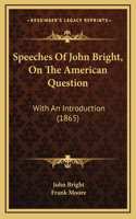 Speeches of John Bright, on the American Question