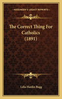 Correct Thing For Catholics (1891)