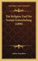 Religion Und Die Soziale Entwickelung (1898)