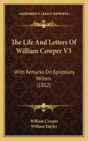 The Life And Letters Of William Cowper V3: With Remarks On Epistolary Writers (1812)(English)