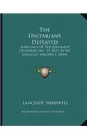 The Unitarians Defeated: Substance Of The Judgment Delivered Dec. 23, 1833, By Sir Lancelot Shadwell (1834)